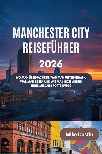 Manchester City Reiseführer 2026: Wo man übernachten, was man unternehmen, was man essen und wie man sich wie ein Einheimischer fortbewegt