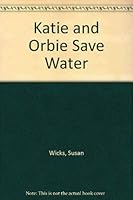 Katie and Orbie Save Water 1550133241 Book Cover
