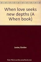 When love seeks new depths (A When book) 0870291483 Book Cover
