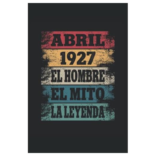 Abril 1927 - El Hombre - El Mito - La Leyenda: Regalos Originales para Hombre Papá Abuelo Hermano - Diario, Cuaderno De Notas, Apuntes O Agenda