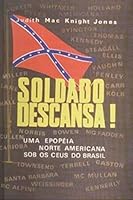 SOLDADO DESCANSA Uma Epopeia Norte Americana Sob Os Ceus Do Brasil B003UNS7R2 Book Cover