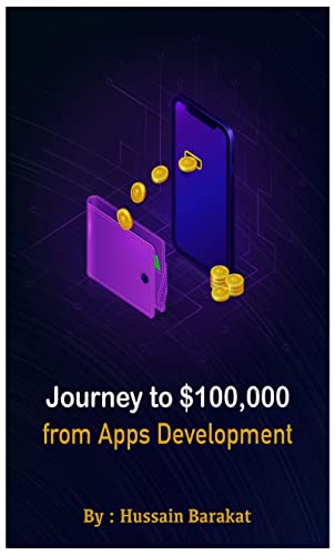 Journey to $100,000 from Apps Development: My story from Zero to $ 100,000 working from home (Englis