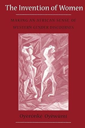 The Invention of Women: Making an African Sense of Western Gender Discourses