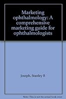 Marketing ophthalmology: A comprehensive marketing guide for ophthalmologists B0006F5PGI Book Cover