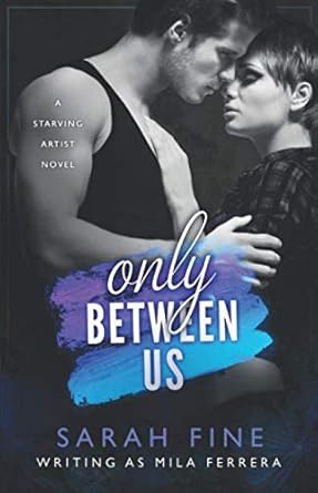 Only Between Us (Starving Artists): Ferrera, Mila, Fine, Sarah
