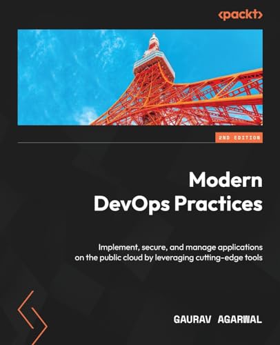 Modern Devops Practices: Implement, Secure, And Manage Applications On The Public Cloud By Leveraging Cutting-Edge Tools