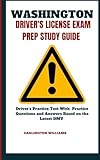WASHINGTON DRIVER’S LICENSE EXAM PREP STUDY GUIDE: Driver's Practice Test With Practice Questions and Answers Based On The Latest DMV Manual