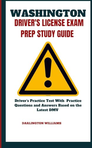 WASHINGTON DRIVER’S LICENSE EXAM PREP STUDY GUIDE: Driver's Practice Test With Practice Questions and Answers Based On The Latest DMV Manual