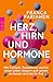 Produktbild Herz, Hirn und Hormone: Wie Kortisol, Testosteron und Co unser Leben steuern und warum sie besser sind als ihr Ruf