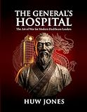 The General's Hospital: The Art of War for Modern Healthcare Leaders: Strategic Command in Premium Care, Medical Tourism, and Longevity Medicine