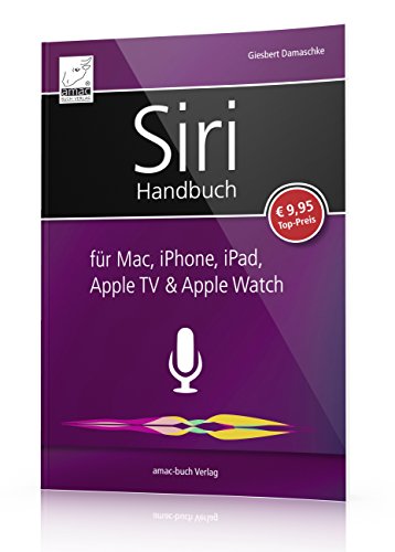 Siri Handbuch: für Mac, iPhone, iPad, Apple TV & Apple Watch; für iOS, macOS, watchOS und tvOS
