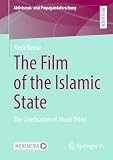 The Film of the Islamic State: The Cinefication of Jihadi Video (Aktivismus- und Propagandaforschung)