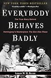 Everybody Behaves Badly: The True Story Behind Hemingway's Masterpiece The Sun Also Rises