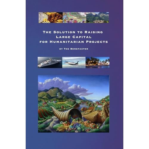 The Solution to Raising Large Capital for Humanitarian Projects Audiolibro Por The Benefactor arte de portada
