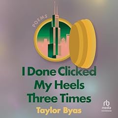 I Done Clicked My Heels Three Times Audiolibro Por Taylor Byas arte de portada