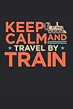  Keep Calm and Travel by Train  Eisenbahnzug Notizen: Notizbuch A5 120 Seiten liniert