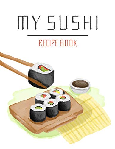 My Sushi: Recipe Book | 100 pages of recipes | 8.5x11 inches.