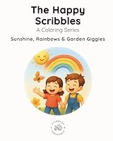 The Happy Scribbles: Sunshine, Rainbows & Garden Giggles B0F5X4XVKN Book Cover