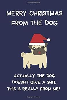 Merry Christmas from the Dog Actually the Dog Doesn't Give a Shit This Is Really from Me! : Funny Novelty Gifts for Women and Men, Blue Lined Paperback Journal / Notebook