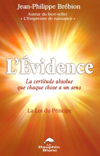 L'évidence - La certitude absolue que chaque chose a un sens (French Edition) L'évidence - La certitude absolue que chaque chose a un sens (French Edition)