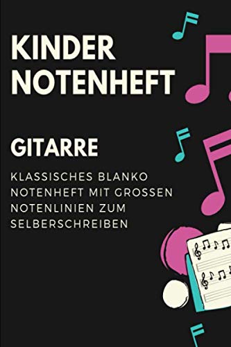 Gitarre Kinder Notenheft: Notenbuch mit Softcover im Din A5 Format 6x9. 120 Seiten mit grosse linien und leeren Tabulaturen, Akkordfeldern, ... Notizbuch Geschenk Idee (German Edition)