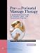 Pre- and Perinatal Massage Therapy: A Comprehensive Guide to Prenatal, Labor, and Postpartum Practice, 2nd Edition (LWW Massage Therapy and Bodywork Educational Series)