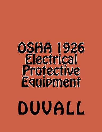 OSHA 1926 Electrical Protective Equipment: Subpart E Personal Protective and Life Saving Equipment (DUVALLS OSHA 1926 Textbooks 2016-2017 Edition)