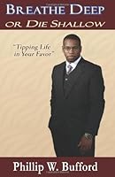 Breathe Deep Or Die Shallow: Tipping Life In Your Favor 0977349616 Book Cover
