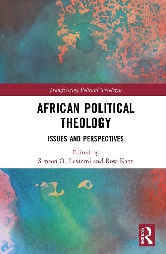 African Political Theology: Issues and Perspectives (Transforming Political Theologies)