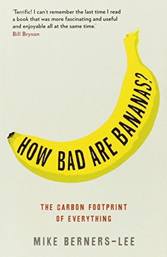 How Bad Are Bananas?: The Carbon Footprint of Everything: Berners-Lee, Mike