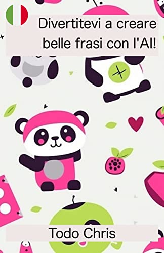 Divertitevi a creare belle frasi con l'AI! (Italian Edition)