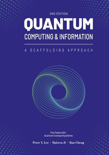 Quantum Computing and Information: A Scaffolding Approach (2e) (The Scaffolding Series)