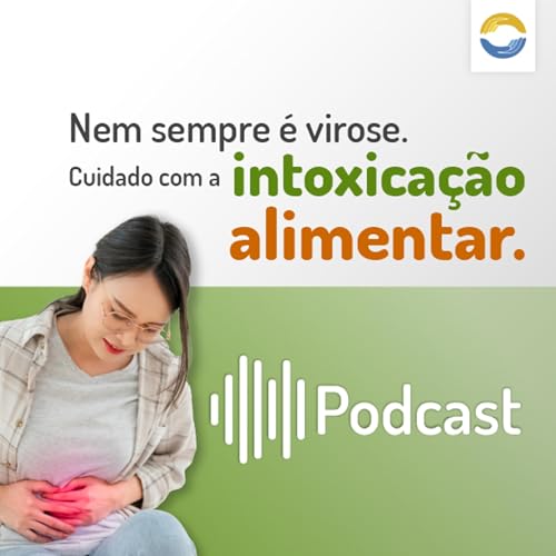 #101 - Nem sempre &eacute; virose. Cuidado com a intoxica&ccedil;&atilde;o alimentar