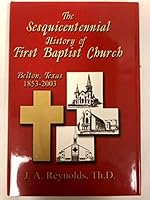 The sesquicentennial history of First Baptist Church, Belton, Texas, 1853-2003 B0006S7UWM Book Cover