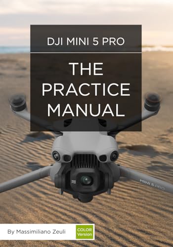 DJI Mini 5 Pro - The Practice Manual: Color Version