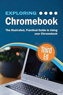Exploring Chromebook Third Edition: The Illustrated, Practical Guide to using Chromebook (Exploring Tech)