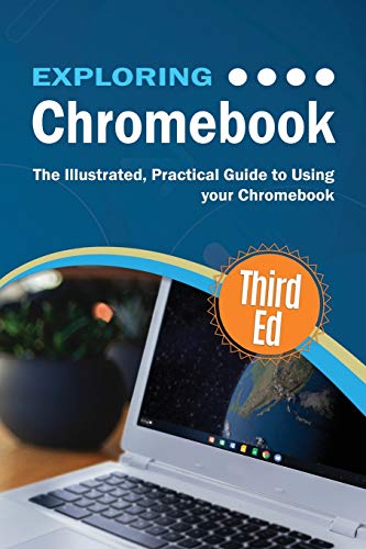 Exploring Chromebook Third Edition: The Illustrated, Practical Guide To Using Chromebook: 7 (Exploring Tech)