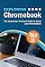 Produktbild Exploring Chromebook Third Edition: The Illustrated, Practical Guide to using Chromebook (Exploring Tech, Band 7)