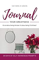 Journal Your Greatness : 30 Days of Self-Awareness Prompts 1722978759 Book Cover