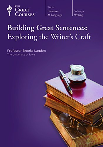 Building Great Sentences: Exploring the Writer's Craft Building Great Sentences: Exploring the Writer's Craft