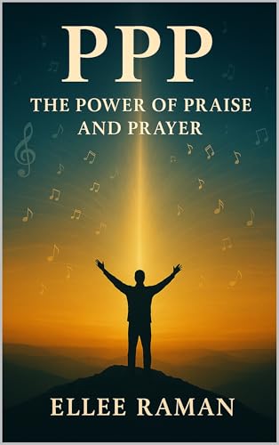 PPP: The Power of Praise and Prayer (Living Victoriously Through Christ Book 2)