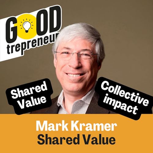 'The Change We Need is Not Marginal.&rsquo; Mark Kramer on Shared Value, Collective Impact and why the time for action is now. (Full recording)