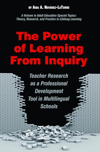 The Power of Learning from Inquiry: Teacher Research as a Professional Development Tool in Multilingual Schools (Adult Education Special Topics: Theory, Research and Practice in Lifelong Learning)