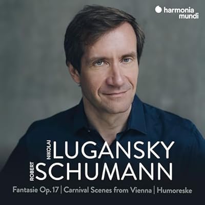 Schumann: Fantasie, Op. 17 - Carnival Scenes from Vienna - Humoreske