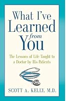 What I've Learned from You: The Lessons of Life Taught to a Doctor by His Patients 0991274326 Book Cover