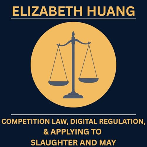 Elizabeth Huang on Competition Law, Digital Regulation, and Applying to Slaughter and May