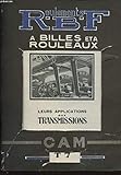 ROULEMENT R.B.F. A BILLES ET A ROULEAUX T7 LEUR APPLICATIONS AUX TRANSMISSIONS...