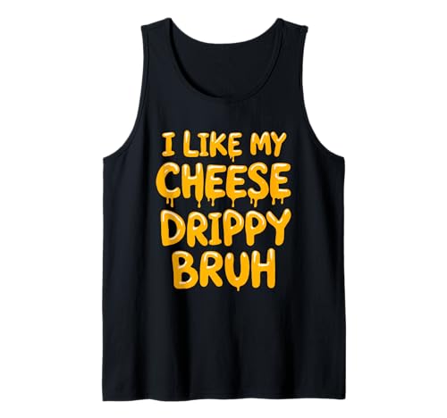 I Like My Cheese Drippy Bruh – Enthusiast Snack Débardeur