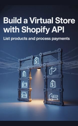 livre Build a Virtual Store With Shopify API: List Products and Process Payments