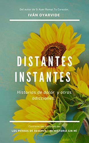 DISTANTES INSTANTES: HISTORIAS DE AMOR Y OTRAS ADICCIONES. (Spanish Edition)